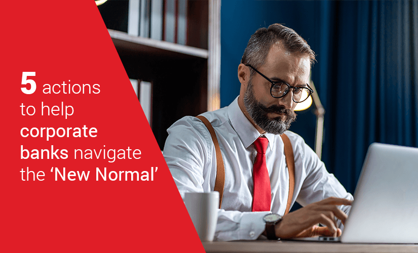 5 actions to help corporate banks navigate the New Normal
